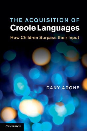 The Acquisition Of Creole Languages How Children Surpass Their Input Dany Adone