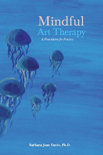 Mindful Art Therapy A Foundation For Practice Barbara Jean Davis