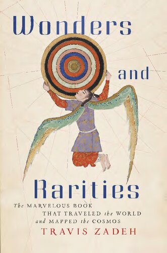 Wonders And Rarities The Marvelous Book That Traveled The World And Mapped The Cosmos Travis Zadeh