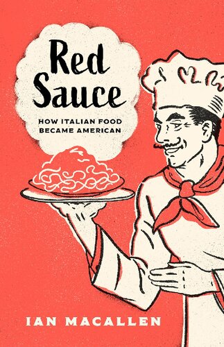 Red Sauce How Italian Food Became American Ian Macallen