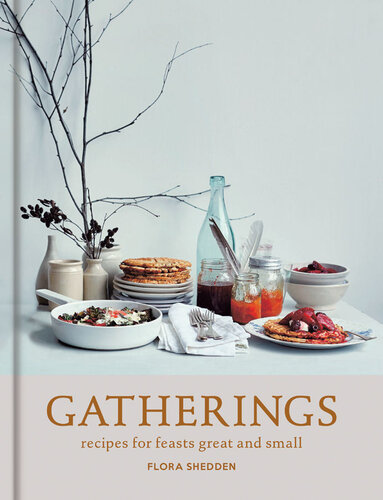 Gatherings Recipes For Feasts Great And Small Flora Shedden
