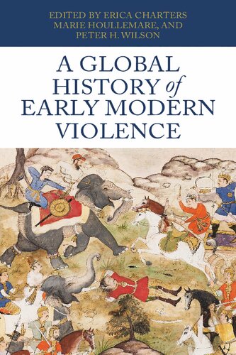 A Global History Of Early Modern Violence Peter H Wilson Marie Houllemare Erica Charters