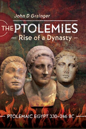 The Ptolemies Rise Of A Dynasty John D Grainger