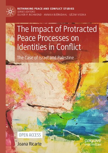 The Impact Of Protracted Peace Processes On Identities In Conflict The Case Of Israel And Palestine Joana Ricarte