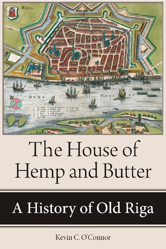 The House Of Hemp And Butter A History Of Old Riga Kevin Oconnor