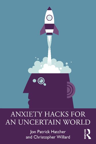 Anxiety Hacks For An Uncertain World Jon Patrick Hatcher Christopher Willard