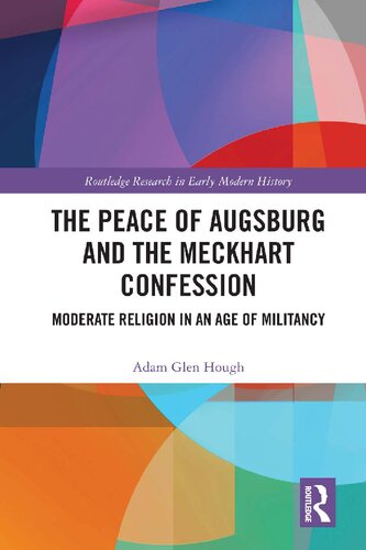 The Peace Of Augsburg And The Meckhart Confession Moderate Religion In An Age Of Militancy Adam Glen Hough