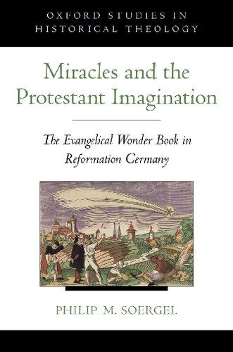 Miracles And The Protestant Imagination The Evangelical Wonder Book In Reformation Germany Philip M Soergel