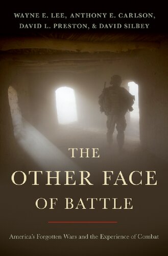 The Other Face Of Battle Americas Forgotten Wars And The Experience Of Combat Wayne E Lee David L Preston David Silbey Anthony E Carlson