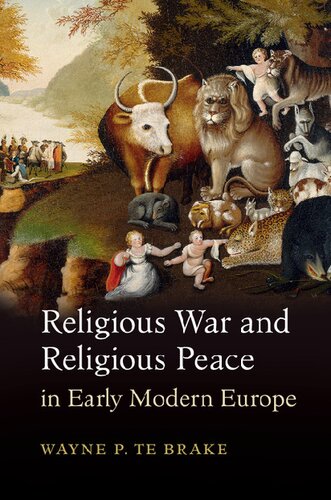 Religious War And Religious Peace In Early Modern Europe Wayne Philip Te Brake
