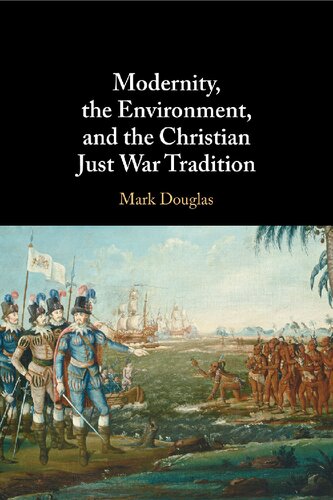 Modernity The Environment And The Christian Just War Tradition Mark Douglas