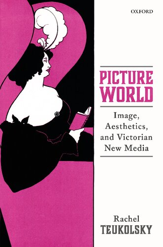 Picture World Image Aesthetics And Victorian New Media Rachel Teukolsky