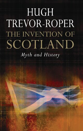 The Invention Of Scotland Myth And History Hugh R Trevorroper