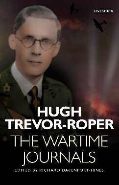 The Wartime Journals Hugh R Trevorroper Richard Davenporthines