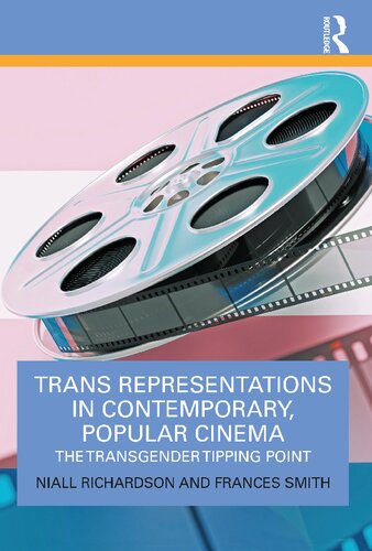Trans Representations In Contemporary Popular Cinema The Transgender Tipping Point 1st Edition Niall Richardson Frances Smith