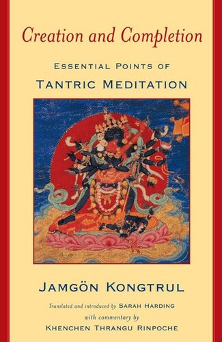 Creation And Completion Essential Points Of Tantric Meditation Jamgon Kongtrul Khenchen Thrangu Rinpoche Sarah Harding
