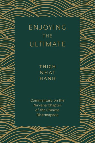 Enjoying The Ultimate Commentary On The Nirvana Chapter Of The Chinese Dharmapada Thich Nhat Hanh