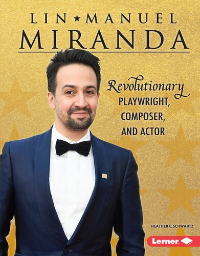 Linmanuel Miranda Revolutionary Playwright Composer And Actor Heather E Schwartz