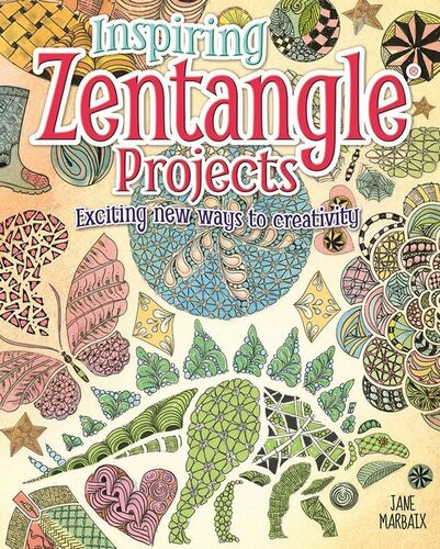 Inspiring Zentangle Projects Exciting New Ways To Creativity Jane Marbaix