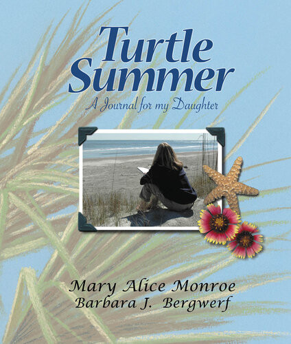 Turtle Summer A Journal For My Daughter Mary Alice Monroe