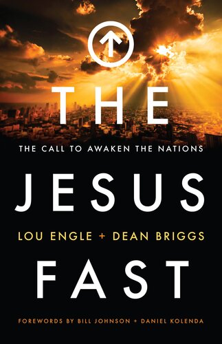 The Jesus Fast The Call To Awaken The Nations Lou Engle Dean Briggs