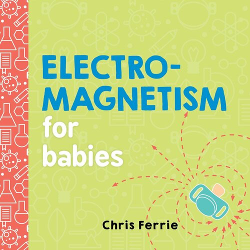 Electromagnetism For Babies Chris Ferrie