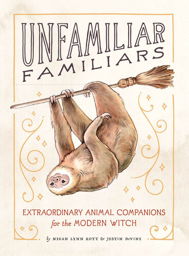 Unfamiliar Familiars Extraordinary Animal Companions For The Modern Witch Megan Lynn Kott