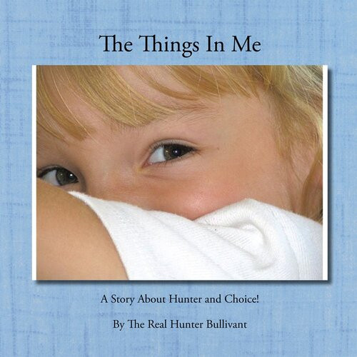 The Things In Me A Story About Hunter And Choice Hunter Bullivant