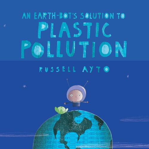 An Earthbots Solution To Plastic Pollution Readalong Ebook Russell Ayto
