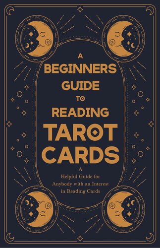 A Beginners Guide To Reading Tarot Cards A Helpful Guide For Anybody With An Interest In Reading Cards 1st Edition Anonymous