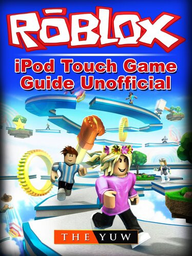 Roblox Ipod Touch Game Guide Unofficial The Yuw