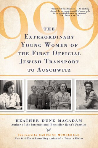 999 The Extraordinary Young Women Of The First Official Jewish Transport To Auschwitz Heather Dune Macadam