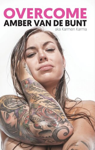 Overcome A Memoir Of Abuse Addiction Sex Work And Recovery Amber Van De Bunt Karmen Karma