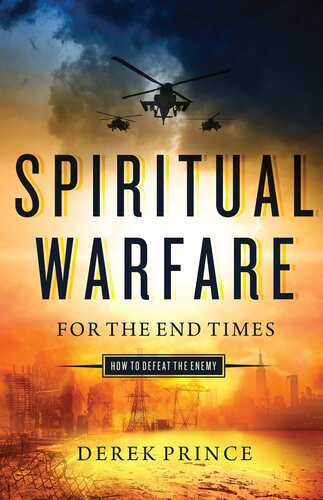Spiritual Warfare For The End Times How To Defeat The Enemy Derek Prince