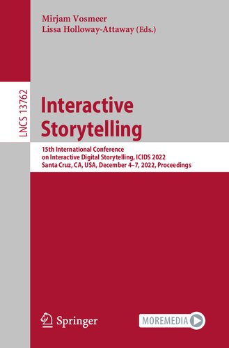 Interactive Storytelling 15th International Conference On Interactive Digital Storytelling Icids 2022 Santa Cruz Ca Usa December 47 2022 Proceedings Mirjam Vosmeer