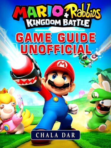 Mario Rabbids Kingdom Battle Game Guide Unofficial Chala Dar