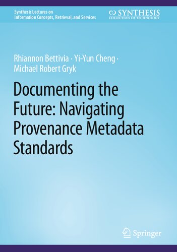 Documenting The Future Navigating Provenance Metadata Standards Rhiannon Bettivia