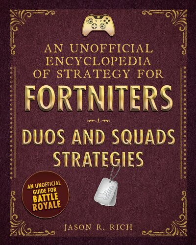 An Unofficial Encyclopedia Of Strategy For Fortniters Duos And Squads Strategies Jason R Rich