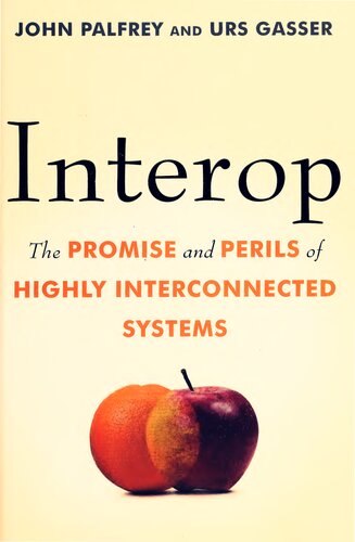 Interop The Promise And Perils Of Highly Interconnected Systems 1st Edition John Palfrey