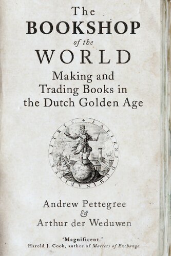 The Bookshop Of The World Making And Trading Books In The Dutch Golden Age Andrew Pettegree Arthur Der Weduwen