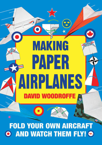 Making Paper Airplanes Fold Your Own Aircraft And Watch Them Fly David Woodroffe