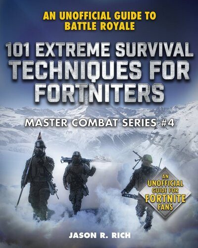 101 Extreme Survival Techniques For Fortniters An Unofficial Guide To Fortnite Battle Royale Jason R Rich