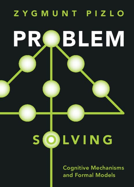 Problem Solving Cognitive Mechanisms And Formal Models New Zygmunt Pizlo