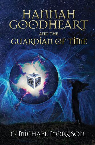 Hannah Goodheart And The Guardian Of Time C Michael Morrison