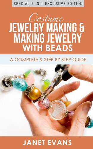 Costume Jewelry Making Making Jewelry With Beads A Complete Step By Step Guide Janet Evans