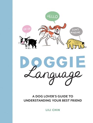 Doggie Language A Dog Lovers Guide To Understanding Your Best Friend Lili Chin