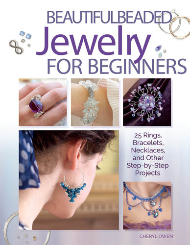 Beautiful Beaded Jewelry For Beginners 25 Rings Bracelets Necklaces And Other Stepbystep Projects 1st Edition Cheryl Owen