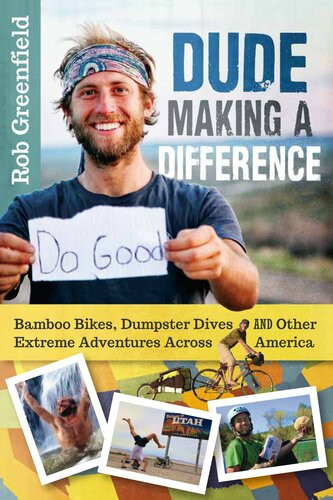 Dude Making A Difference Bamboo Bikes Dumpster Dives And Other Extreme Adventures Across America Rob Greenfield