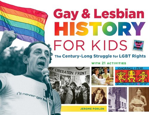 Gay Lesbian History For Kids The Centurylong Struggle For Lgbt Rights With 21 Activities Jerome Pohlen