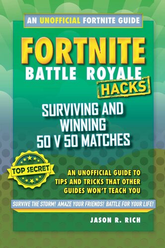 Hacks For Fortniters Surviving And Winning 50 V 50 Matches An Unofficial Guide To Tips And Tricks That Other Guides Wont Teach You Jason R Rich